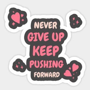 Never give up, keep pushing forward! Sticker